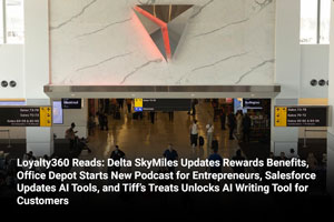 Loyalty360 Reads: Delta SkyMiles Updates Rewards Benefits, Office Depot Starts New Podcast for Entrepreneurs, Salesforce Updates AI Tools, and Tiff’s Treats Unlocks AI Writing Tool for Customers