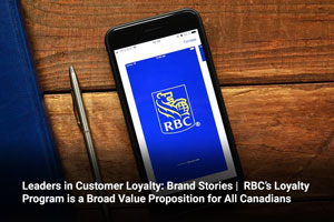Leaders in Customer Loyalty: Brand Stories | RBC’s Loyalty Program is a Broad Value Proposition for All Canadians 