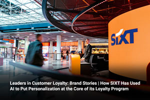 Leaders in Customer Loyalty: Brand Stories | How SIXT Has Used AI to Put Personalization at the Core of its Loyalty Program