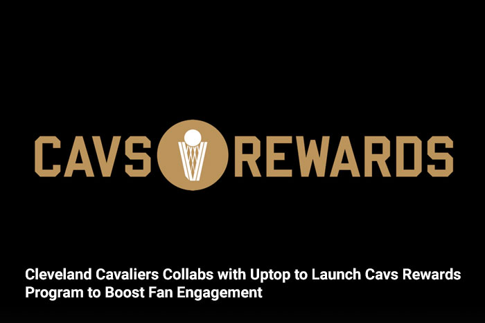 Cleveland Cavaliers Collabs with Uptop to Launch Cavs Rewards Program to Boost Fan Engagement 