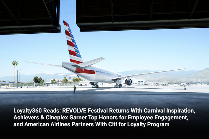 Loyalty360 Reads: REVOLVE Festival Returns With Carnival Inspiration, Achievers & Cineplex Garner Top Honors for Employee Engagement, and American Airlines Partners With Citi for Loyalty Program