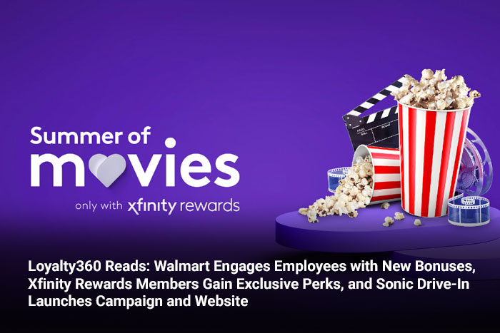 Loyalty360 Reads: Walmart Engages Employees with New Bonuses, Xfinity Rewards Members Gain Exclusive Perks, and Sonic Drive-In Launches Campaign and Website