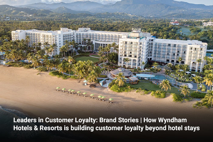 Leaders in Customer Loyalty: Brand Stories | How Wyndham Hotels & Resorts is building customer loyalty beyond hotel stays 