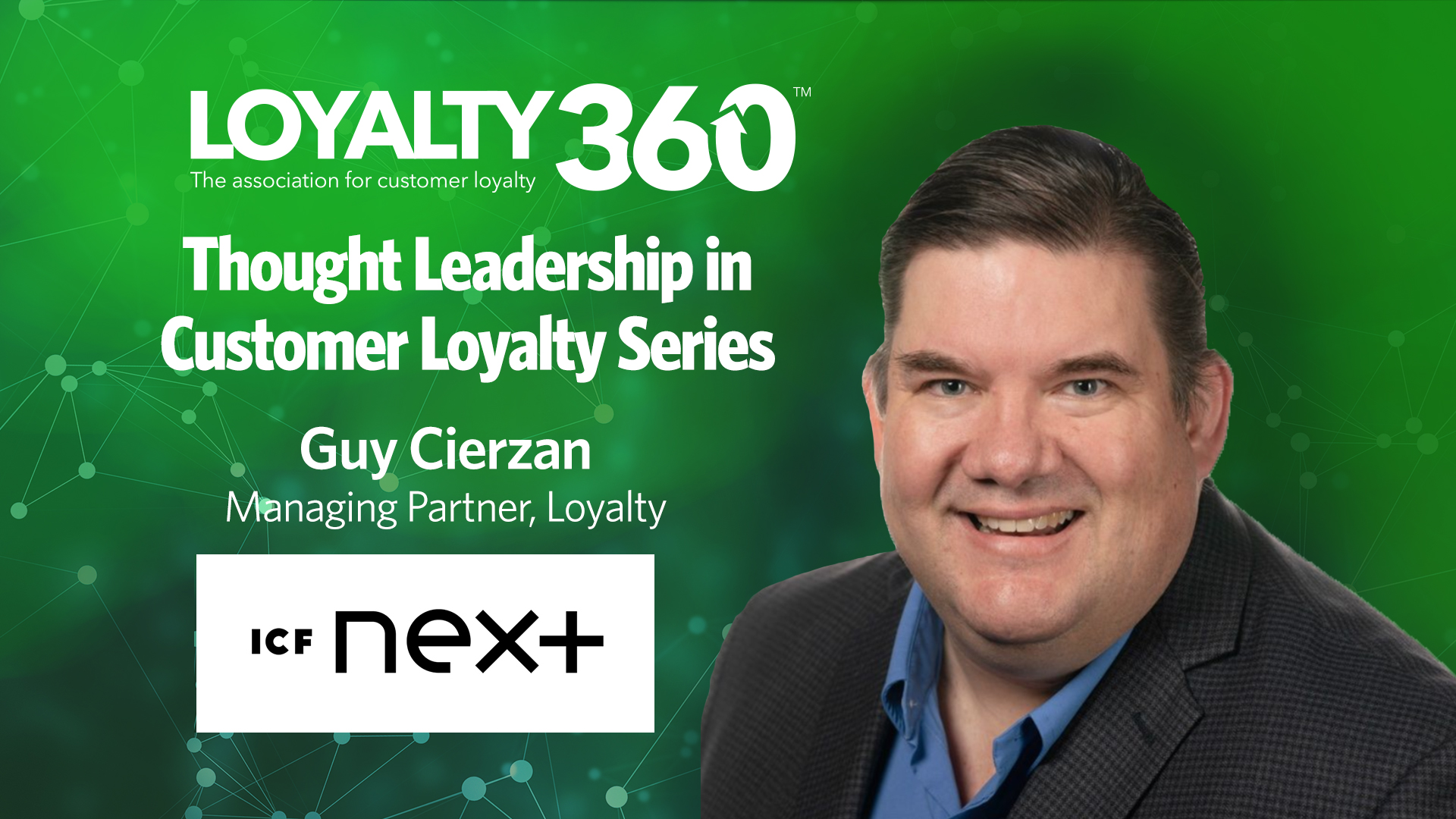 Loyalty360 Thought Leadership Series | Guy Cierzan, ICF Next
