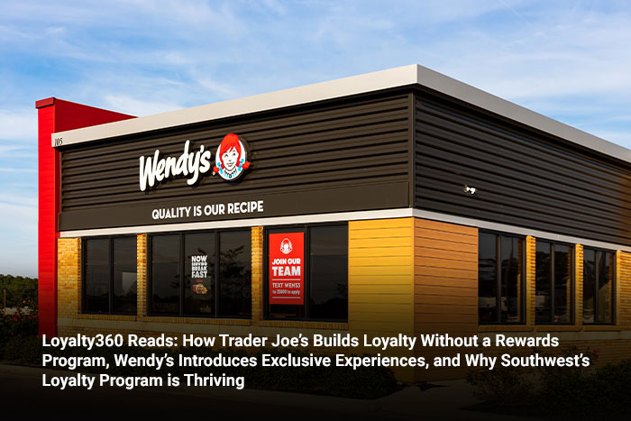 Loyalty360 Reads: How Trader Joe’s Builds Loyalty Without a Rewards Program, Wendy’s Introduces Exclusive Experiences, and Why Southwest’s Loyalty Program is Thriving 