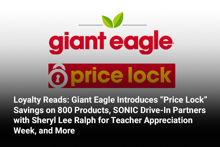 Loyalty Reads: Giant Eagle Introduces “Price Lock” Savings on 800 Products, SONIC Drive-In Partners with Sheryl Lee Ralph for Teacher Appreciation Week, and More 