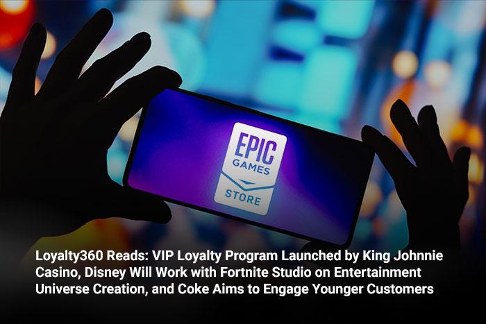 Loyalty360 Reads: VIP Loyalty Program Launched by King Johnnie Casino, Disney Will Work with Fortnite Studio on Entertainment Universe Creation, and Coke Aims to Engage Younger Customers