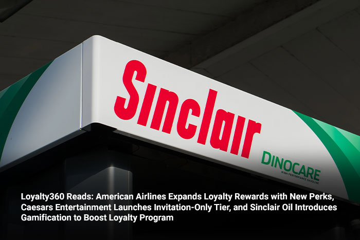 Loyalty360 Reads: American Airlines Expands Loyalty Rewards with New Perks, Caesars Entertainment Launches Invitation-Only Tier, and Sinclair Oil Introduces Gamification to Boost Loyalty Program  