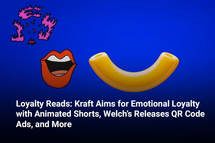 Loyalty Reads: Kraft Aims for Emotional Loyalty with Animated Shorts, Welch’s Releases QR Code Ads, and More    
