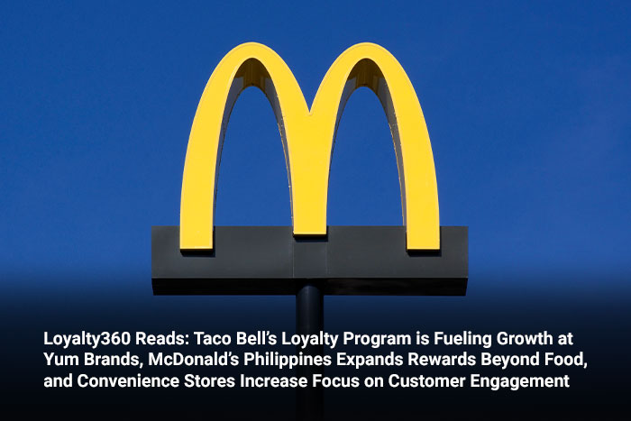 Loyalty360 Reads: Taco Bell’s Loyalty Program is Fueling Growth at Yum Brands, McDonald’s Philippines Expands Rewards Beyond Food, and Convenience Stores Increase Focus on Customer Engagement  