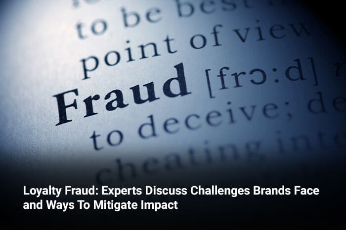 Loyalty Fraud: Experts Discuss Challenges Brands Face and Ways To Mitigate Impact 