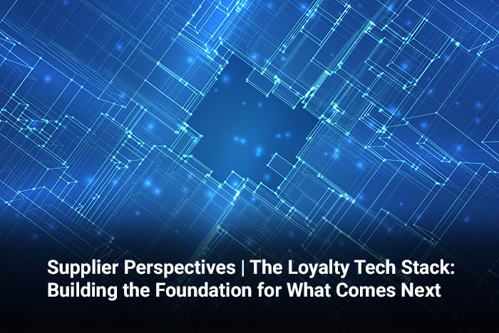 Supplier Perspectives | The Loyalty Tech Stack: Building the Foundation for What Comes Next 
