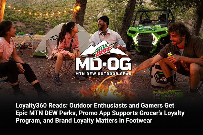Loyalty360 Reads: Outdoor Enthusiasts and Gamers Get Epic MTN DEW Perks, Promo App Supports Grocer’s Loyalty Program, and Brand Loyalty Matters in Footwear 