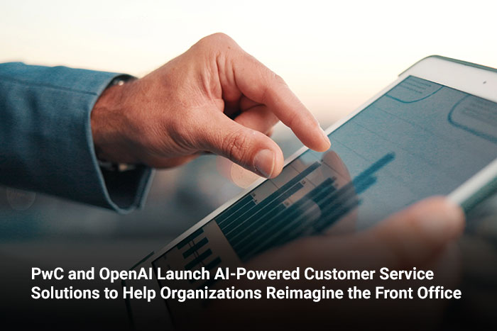 PwC and OpenAI Launch AI-Powered Customer Service Solutions to Help Organizations Reimagine the Front Office 